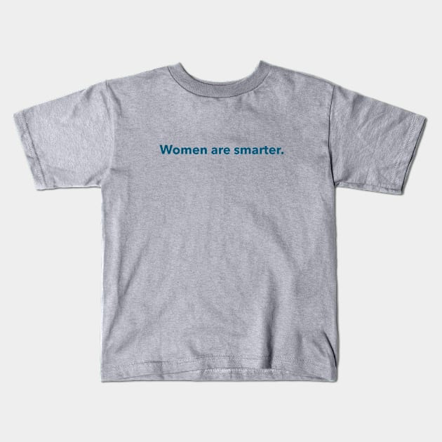 Women are smarter. (teal) Kids T-Shirt by LetsOverThinkIt